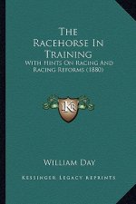 The Racehorse in Training: With Hints on Racing and Racing Reforms (1880)