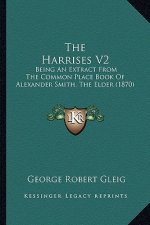 The Harrises V2: Being an Extract from the Common Place Book of Alexander Smith, the Elder (1870)