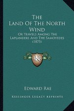 The Land of the North Wind: Or Travels Among the Laplanders and the Samoyedes (1875)