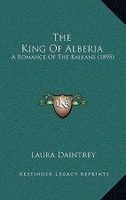 The King of Alberia: A Romance of the Balkans (1895)