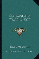 Clytemnestra: And Poems Lyrical and Descriptive (1867)