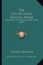 The Life of James Deacon Hume: Secretary of the Board of Trade (1859)