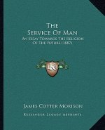 The Service of Man: An Essay Towards the Religion of the Future (1887)