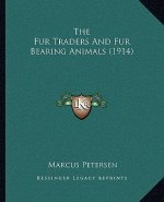 The Fur Traders and Fur Bearing Animals (1914)