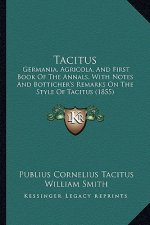 Tacitus: Germania, Agricola, and First Book of the Annals, with Notes and Botticher's Remarks on the Style of Tacitus (1855)
