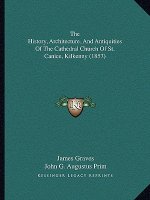 The History, Architecture, and Antiquities of the Cathedral Church of St. Canice, Kilkenny (1857)