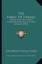 The Fabric of Dreams: Dream Lore and Dream Interpretation, Ancient and Modern (1918)