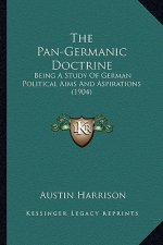 The Pan-Germanic Doctrine: Being a Study of German Political Aims and Aspirations (1904)