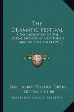 The Dramatic Festival: A Consideration of the Lyrical Method as a Factor in Preparatory Education (1912)