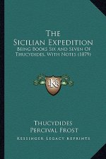The Sicilian Expedition: Being Books Six and Seven of Thucydides, with Notes (1879)