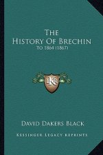 The History Of Brechin: To 1864 (1867)