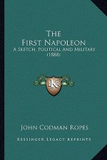 The First Napoleon: A Sketch, Political and Military (1888)