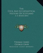 The Civil And Ecclesiastical History Of Scotland: A. D. 80-818 (1853)