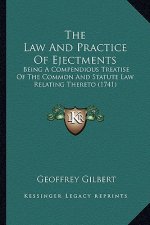 The Law and Practice of Ejectments: Being a Compendious Treatise of the Common and Statute Law Relating Thereto (1741)