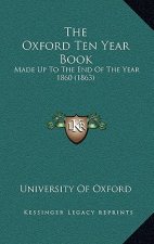 The Oxford Ten Year Book: Made Up to the End of the Year 1860 (1863)