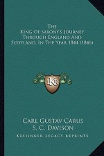 The King of Saxony's Journey Through England and Scotland, in the Year 1844 (1846)