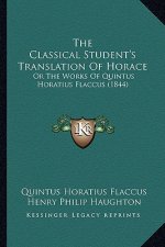 The Classical Student's Translation of Horace: Or the Works of Quintus Horatius Flaccus (1844)
