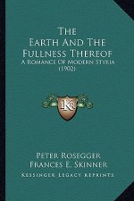 The Earth and the Fullness Thereof: A Romance of Modern Styria (1902)