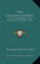 The English Church: In the Fourteenth and Fifteenth Centuries (1900)