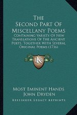 The Second Part of Miscellany Poems: Containing Variety of New Translations of the Ancient Poets, Together with Several Original Poems (1716)