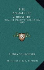 The Annals Of Yorkshire: From The Earliest Period To 1852 (1852)