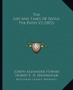 The Life and Times of Sixtus the Fifth V2 (1872)