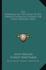The Sufferings of the Clergy of the Church of England During the Great Rebellion (1863)