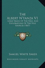 The Albert N'Yanza V1: Great Basin of the Nile, and Explorations of the Nile Sources (1867)