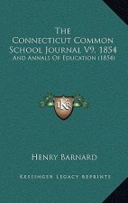 The Connecticut Common School Journal V9, 1854: And Annals of Education (1854)
