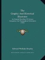 The Graphic and Historical Illustrator: An Original Miscellany of Literary, Antiquarian, and Topographical Information (1834)