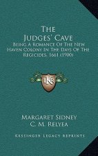 The Judges' Cave: Being a Romance of the New Haven Colony in the Days of the Regicides, 1661 (1900)