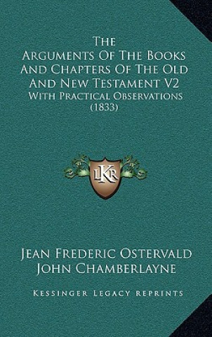 The Arguments of the Books and Chapters of the Old and New Testament V2: With Practical Observations (1833)