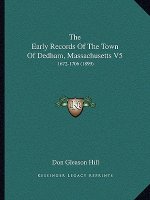 The Early Records of the Town of Dedham, Massachusetts V5: 1672-1706 (1899)