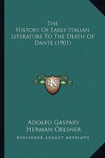 The History Of Early Italian Literature To The Death Of Dante (1901)