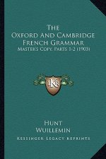 The Oxford and Cambridge French Grammar: Master's Copy, Parts 1-2 (1903)