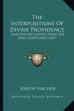 The Interpositions of Divine Providence: Selected Exclusively from the Holy Scriptures (1829)