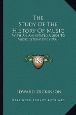 The Study of the History of Music: With an Annotated Guide to Music Literature (1908)