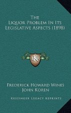 The Liquor Problem in Its Legislative Aspects (1898)
