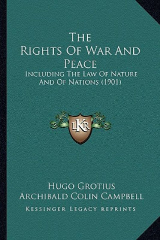 The Rights of War and Peace: Including the Law of Nature and of Nations (1901)