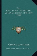 The Origins of the British Colonial System, 1578-1660 (1908)