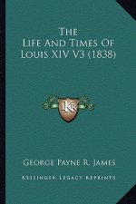 The Life and Times of Louis XIV V3 (1838)