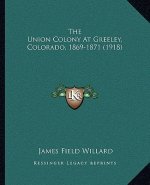 The Union Colony at Greeley, Colorado, 1869-1871 (1918)