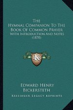 The Hymnal Companion to the Book of Common Prayer: With Introduction and Notes (1870)