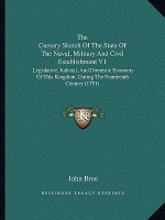 The Cursory Sketch of the State of the Naval, Military and Civil Establishment V1: Legislative, Judicial, and Domestic Economy of This Kingdom, During