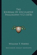 The Journal of Speculative Philosophy V12 (1878)