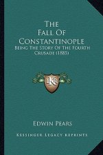 The Fall Of Constantinople: Being The Story Of The Fourth Crusade (1885)