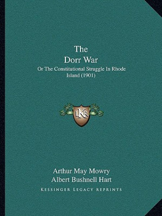 The Dorr War: Or the Constitutional Struggle in Rhode Island (1901)