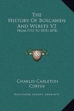 The History Of Boscawen And Webste V2: From 1733 To 1878 (1878)