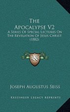 The Apocalypse V2: A Series of Special Lectures on the Revelation of Jesus Christ (1882)