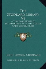 The Stoddard Library V8: A Thousand Hours of Entertainment with the World's Great Writers (1910)